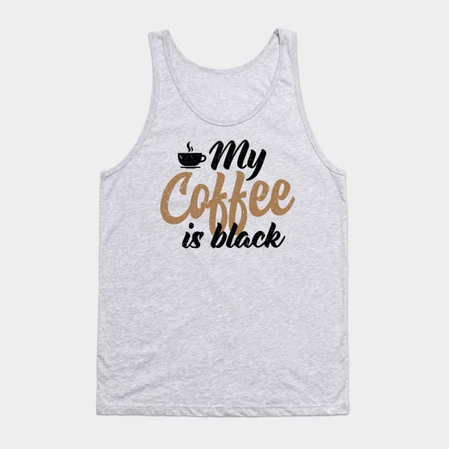 My Coffee is Black Tank Top by Coffee Addict
